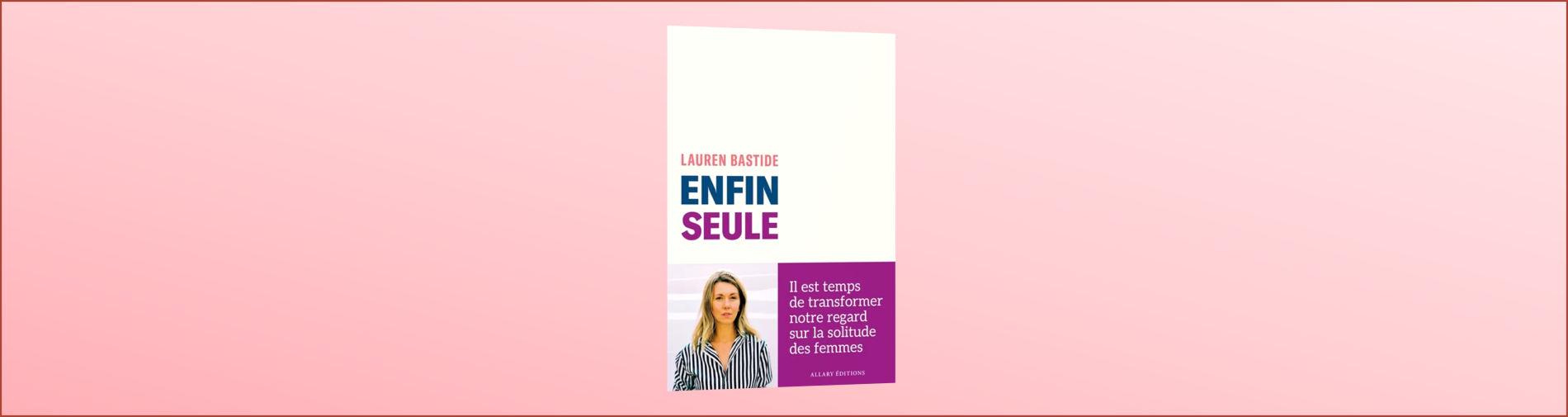 Un temps pour soi - Arpentage "Enfin seule!" de Lauren Bastide