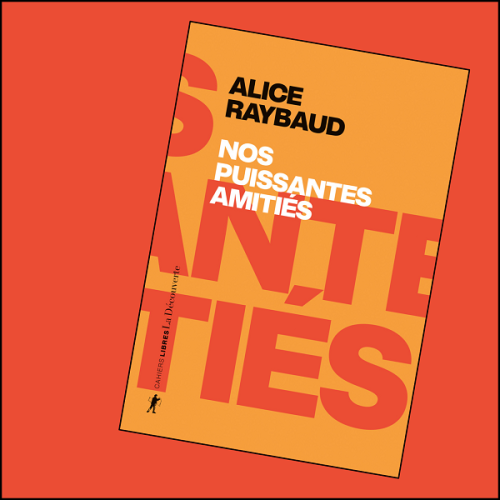 Arpentage "Nos puissantes amitiés" d'Alice Raybaud